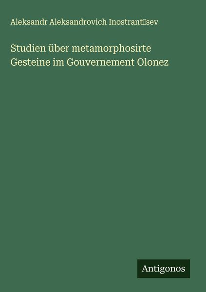 Produktbild: Studien &uuml;ber metamorphosirte Gesteine im Gouvernement Olonez