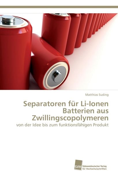 Separatoren für Li-Ionen Batterien aus Zwillingscopolymeren, Taschenbuch von Matthias Suding, Südwestdeutscher Verlag für Hochschulschriften,