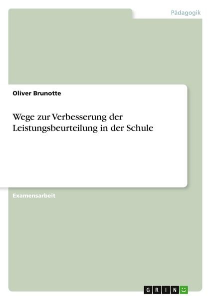 Wege zur Verbesserung der Leistungsbeurteilung in der Schule, Taschenbuch von Oliver Brunotte, GRIN, 9783638697576
