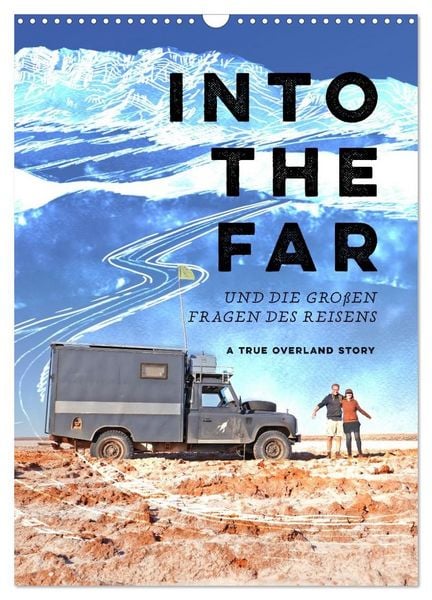 Produktbild: INTO THE FAR und die gro&szlig;en Fragen des Reisens - A True Overland Story (Wandkalender 2027 DIN A3 hoch), CALVENDO Monatskalender