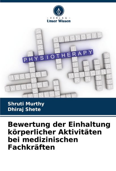Bewertung der Einhaltung körperlicher Aktivitäten bei medizinischen Fachkräften, Taschenbuch von Shruti Murthy , Dhiraj Shete, Verlag Unser Wissen,