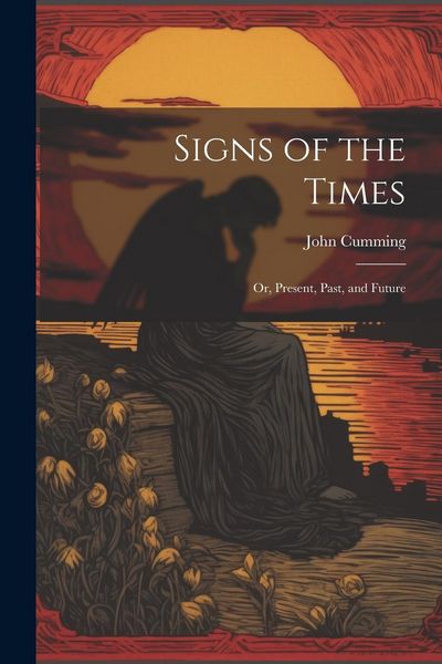 Produktbild: Signs of the Times: Or, Present, Past, and Future