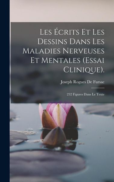 Produktbild: Les &Eacute;crits Et Les Dessins Dans Les Maladies Nerveuses Et Mentales (Essai Clinique).
