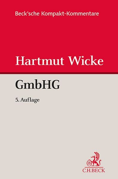 Gesetz betreffend die Gesellschaften mit beschränkter Haftung (GmbHG), Gebundene Ausgabe von Hartmut Wicke, C.H. Beck, 9783406822544