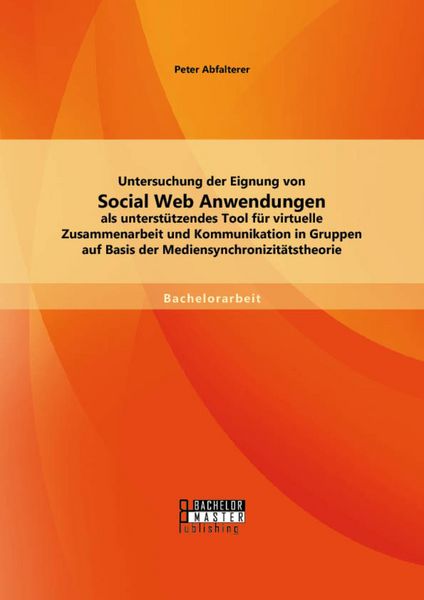 Produktbild: Untersuchung der Eignung von Social Web Anwendungen als unterst&uuml;tzendes Tool f&uuml;r virtuelle Zusammenarbeit und Kommunikation in Gruppen auf Basis der M