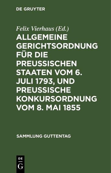 Produktbild: Allgemeine Gerichtsordnung f&uuml;r die Preussischen Staaten vom 6. Juli 1793, und Preussische Konkursordnung vom 8. Mai 1855