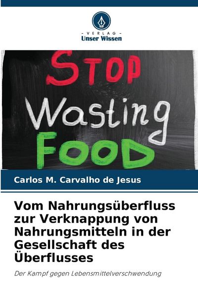 Vom Nahrungsüberfluss zur Verknappung von Nahrungsmitteln in der Gesellschaft des Überflusses, Taschenbuch von Carlos M. Carvalho de Jesus, Verlag