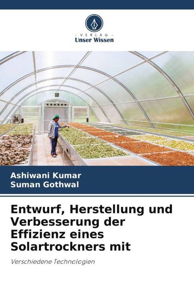 Produktbild: Entwurf, Herstellung und Verbesserung der Effizienz eines Solartrockners mit