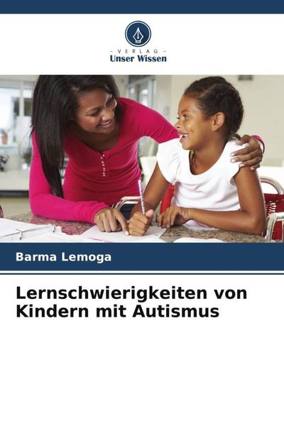 Lernschwierigkeiten von Kindern mit Autismus, Taschenbuch von Barma Lemoga, Verlag Unser Wissen, 9786205787250