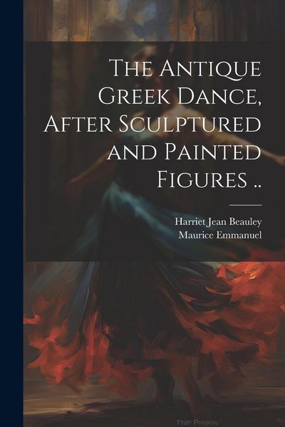 Produktbild: The Antique Greek Dance, After Sculptured and Painted Figures ..