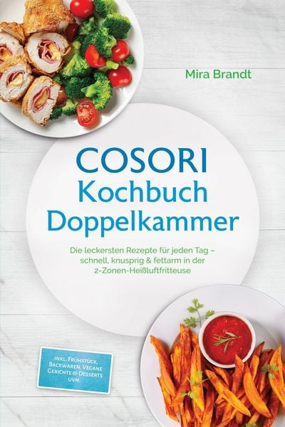 Produktbild: COSORI Kochbuch Doppelkammer: Die leckersten Rezepte f&uuml;r jeden Tag - schnell, knusprig & fettarm in der 2-Zonen-Hei&szlig;luftfritteuse - inkl. Fr&uuml;hst&uuml;ck, B