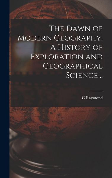 Produktbild: The Dawn of Modern Geography. A History of Exploration and Geographical Science ..