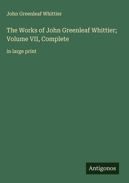 Produktbild: The Works of John Greenleaf Whittier; Volume VII, Complete