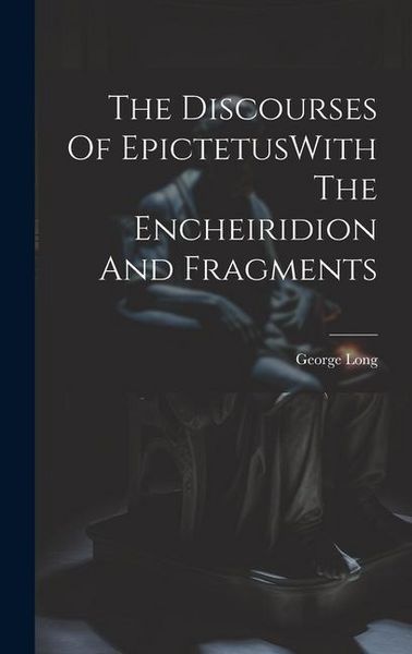 Produktbild: The Discourses Of EpictetusWith The Encheiridion And Fragments