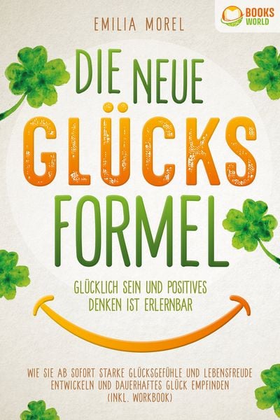 Produktbild: Die neue Gl&uuml;cksformel - Gl&uuml;cklich sein und positives Denken ist erlernbar: Wie Sie ab sofort starke Gl&uuml;cksgef&uuml;hle und Lebensfreude entwickeln und dauerhaftes Gl&uuml;ck empfinden (inkl. Workbook)