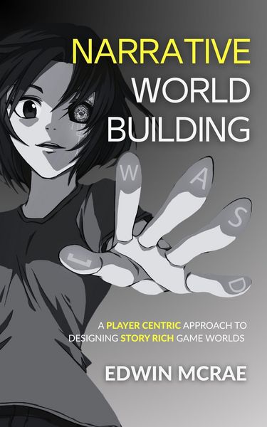 Produktbild: Narrative Worldbuilding: A Player Centric Approach to Designing Story Rich Game Worlds