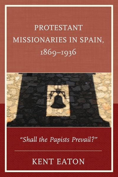 Produktbild: Protestant Missionaries in Spain, 1869-1936