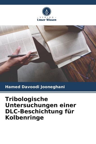 Tribologische Untersuchungen einer DLC-Beschichtung für Kolbenringe, Taschenbuch von Hamed Davoodi Jooneghani, Verlag Unser Wissen, 9786205751862