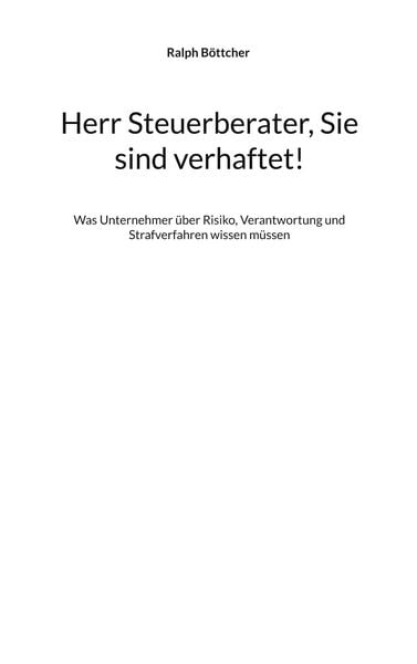 Herr Steuerberater, Sie sind verhaftet!, Taschenbuch von Ralph Böttcher, BoD – Books on Demand, 9783695711895