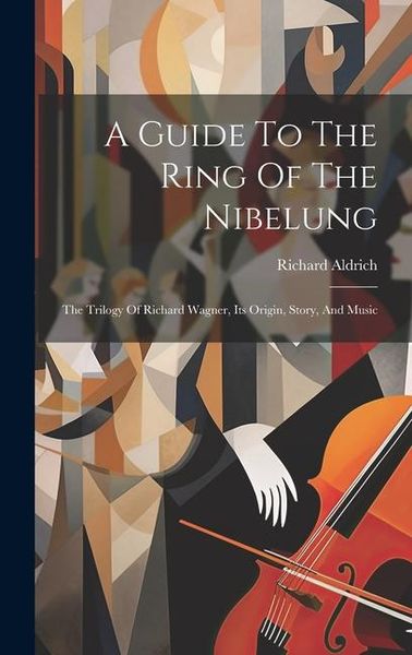 Produktbild: A Guide To The Ring Of The Nibelung: The Trilogy Of Richard Wagner, Its Origin, Story, And Music