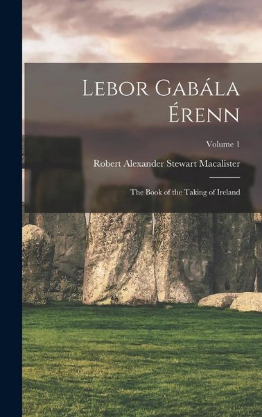 Produktbild: Lebor Gab&aacute;la &Eacute;renn: The Book of the Taking of Ireland; Volume 1