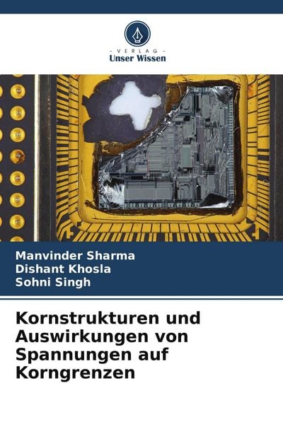 Kornstrukturen und Auswirkungen von Spannungen auf Korngrenzen, Taschenbuch von Manvinder Sharma , Dishant Khosla , Sohni Singh, Verlag Unser Wissen,