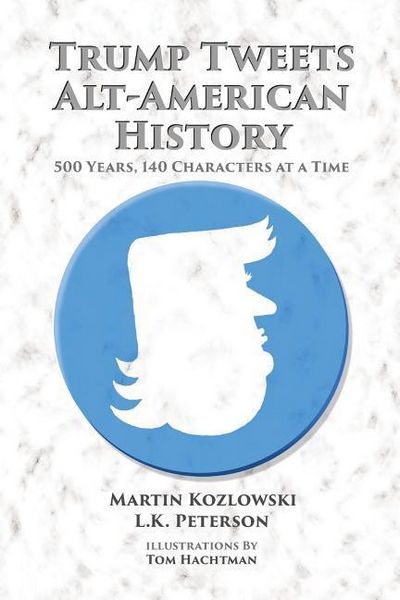 Produktbild: Trump Tweets Alt-American History: 500 Years, 140 Characters at a Time