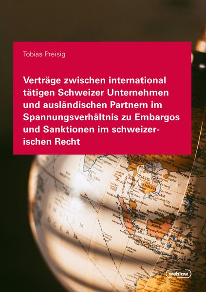Produktbild: Vertr&auml;ge zwischen international t&auml;tigen Schweizer Unternehmen und ausl&auml;ndischen Partnern im Spannungsverh&auml;ltnis zu Embargos und Sanktionen im schweize