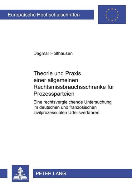 Produktbild: Theorie und Praxis einer allgemeinen Rechtsmissbrauchsschranke f&uuml;r Prozessparteien