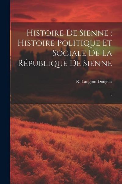 Produktbild: Histoire de Sienne: histoire politique et sociale de la R&eacute;publique de Sienne: 1