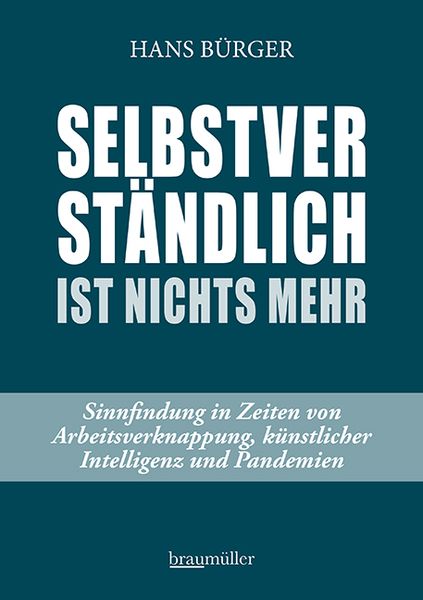 Selbstverständlich ist nichts mehr, Gebundene Ausgabe von Hans Bürger, Braumüller Verlag, 9783991003113