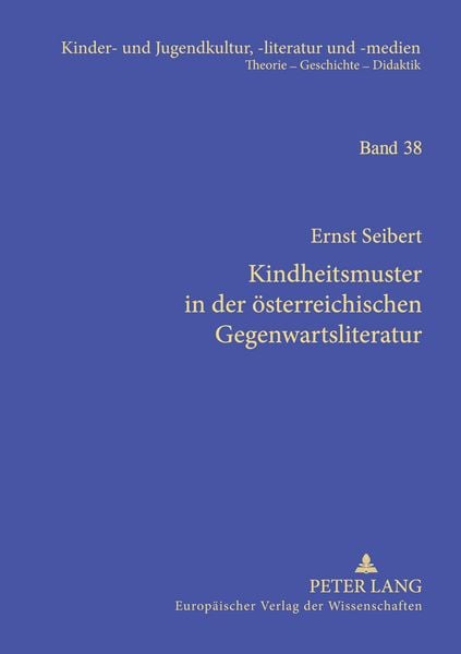 Kindheitsmuster in der österreichischen Gegenwartsliteratur, Taschenbuch von Ernst Seibert, Peter Lang GmbH, Internationaler Verlag der