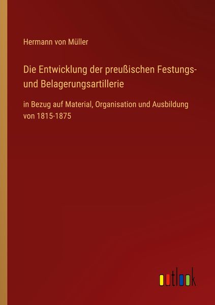 Produktbild: Die Entwicklung der preu&szlig;ischen Festungs- und Belagerungsartillerie