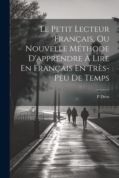 Produktbild: Le Petit Lecteur Fran&ccedil;ais, Ou Nouvelle M&eacute;thode D'apprendre &Agrave; Lire En Fran&ccedil;ais En Tr&egrave;s-Peu De Temps