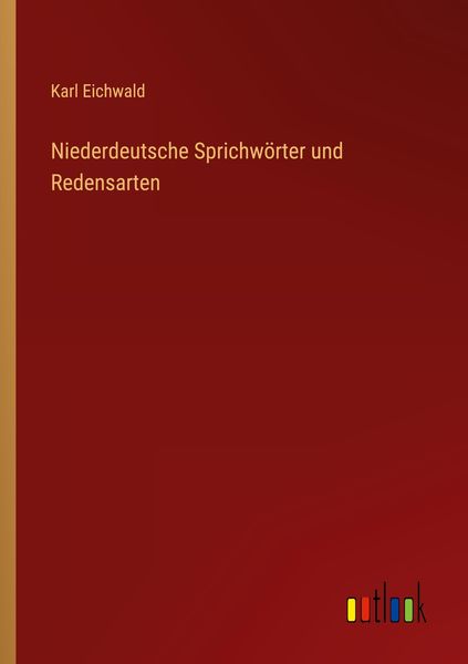 Niederdeutsche Sprichwörter und Redensarten, Taschenbuch von Karl Eichwald, Outlook, 9783368453329