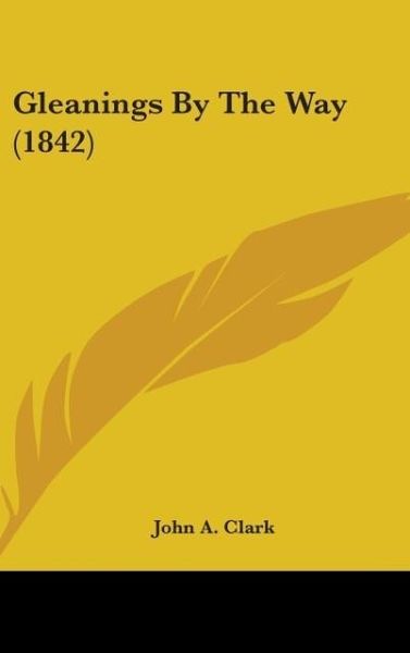 Produktbild: Clark, J: Gleanings By The Way (1842)