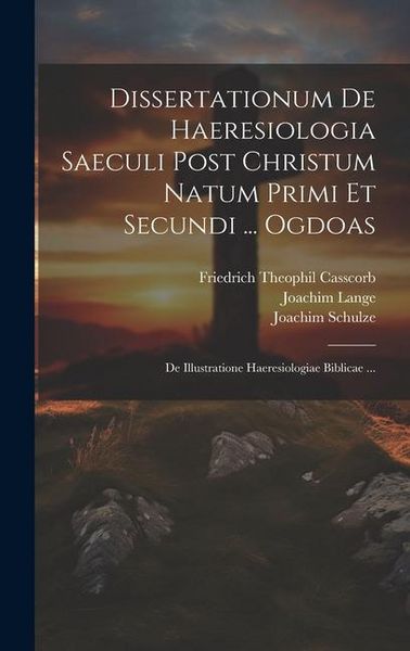 Produktbild: Dissertationum De Haeresiologia Saeculi Post Christum Natum Primi Et Secundi ... Ogdoas: De Illustratione Haeresiologiae Biblicae ...