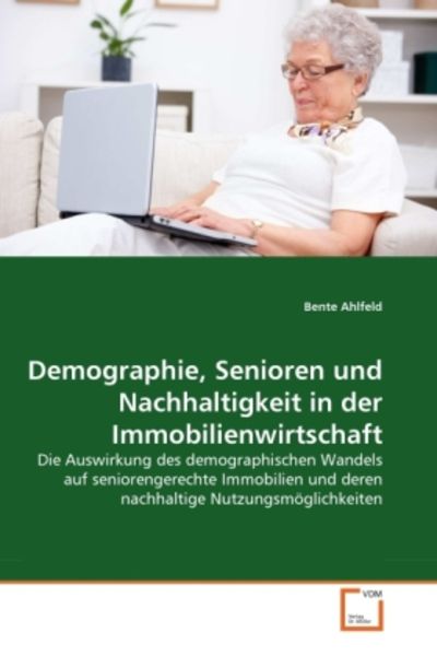 Ahlfeld, B: Demographie, Senioren und Nachhaltigkeit in der, Taschenbuch von Bente Ahlfeld, VDM, 9783639304848