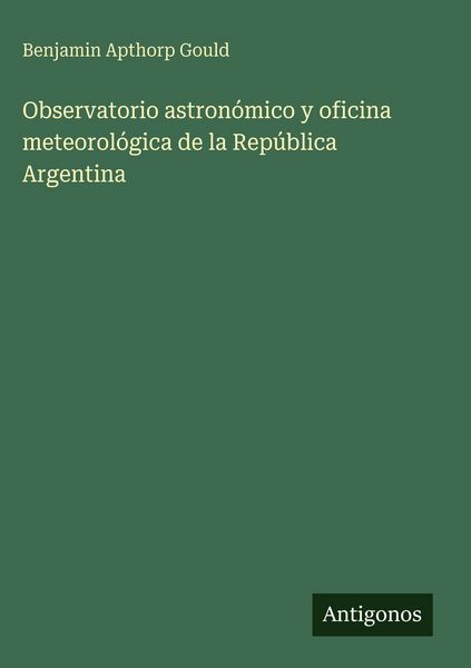 Produktbild: Observatorio astron&oacute;mico y oficina meteorol&oacute;gica de la Rep&uacute;blica Argentina