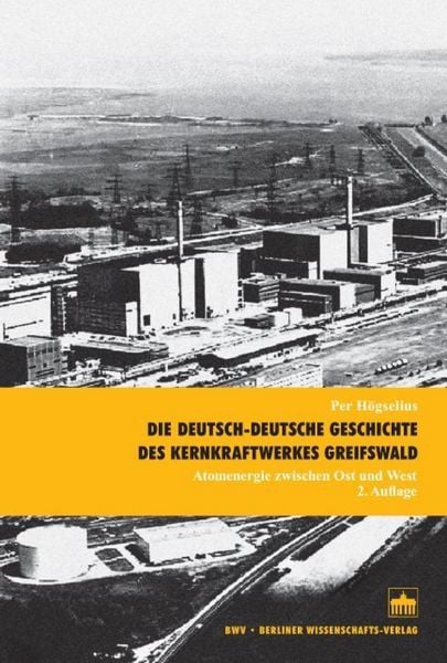 Produktbild: Die deutsch-deutsche Geschichte des Kernkraftwerkes Greifswald