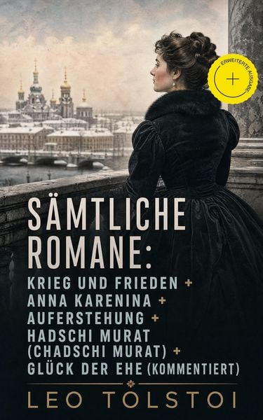 Produktbild: S&auml;mtliche Romane: Krieg und Frieden + Anna Karenina + Auferstehung + Hadschi Murat (Chadschi Murat) + Gl&uuml;ck der Ehe (Kommentiert)