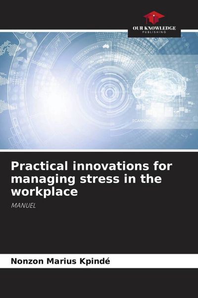 Produktbild: Practical innovations for managing stress in the workplace