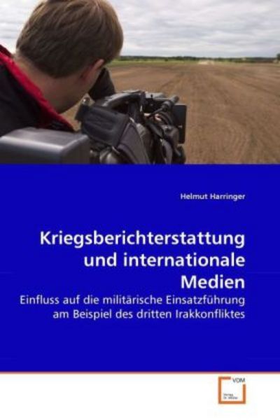 Harringer, H: Kriegsberichterstattung und internationale Med, Taschenbuch von Helmut Harringer, VDM, 9783639160246