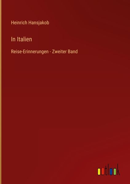 In Italien, Gebundene Ausgabe von Heinrich Hansjakob, Outlook, 978-3-368-49421-6