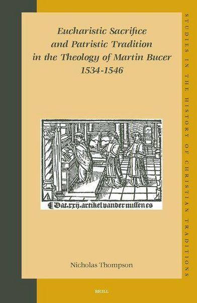 Produktbild: Eucharistic Sacrifice and Patristic Tradition in the Theology of Martin Bucer, 1534-1546