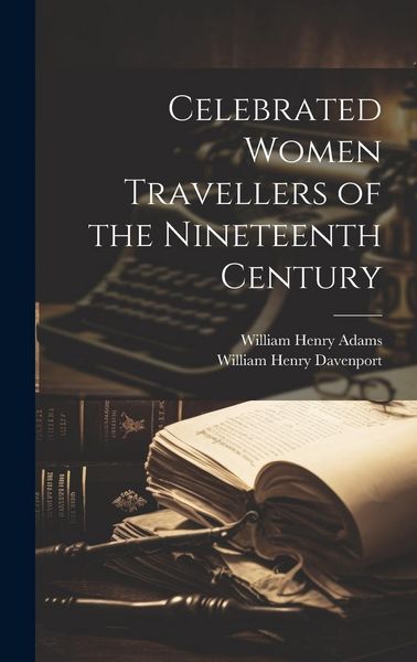 Produktbild: Celebrated Women Travellers of the Nineteenth Century