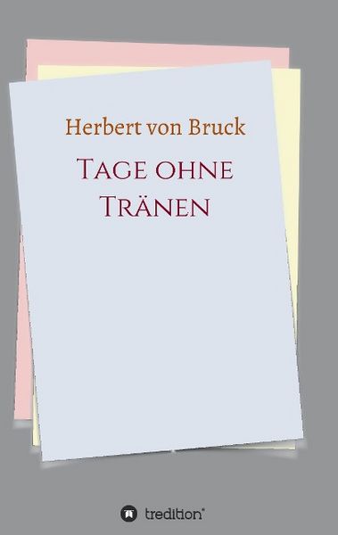 Tage ohne Tränen, Taschenbuch von Herbert Bruck, Tredition, 9783732358885