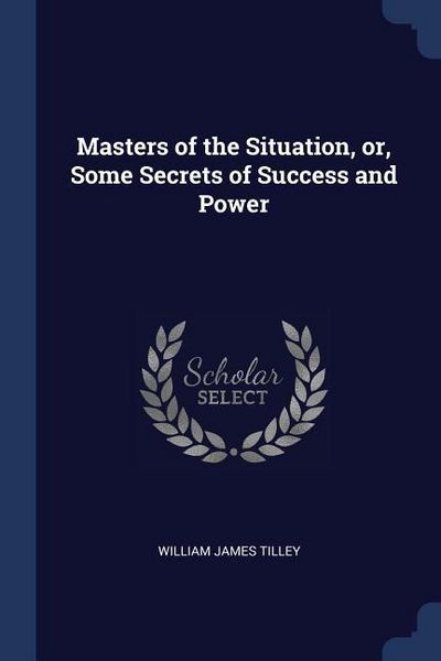 Produktbild: Masters of the Situation, or, Some Secrets of Success and Power