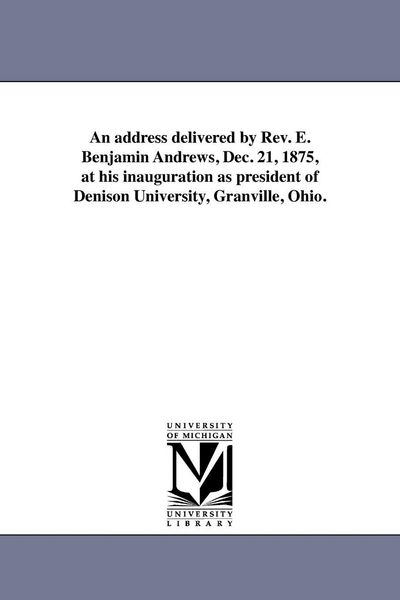 Produktbild: An address delivered by Rev. E. Benjamin Andrews, Dec. 21, 1875, at his inauguration as president of Denison University, Granville, Ohio.