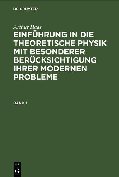 Produktbild: Arthur Haas: Einf&uuml;hrung in die theoretische Physik mit besonderer Ber&uuml;cksichtigung ihrer modernen Probleme. Band 1